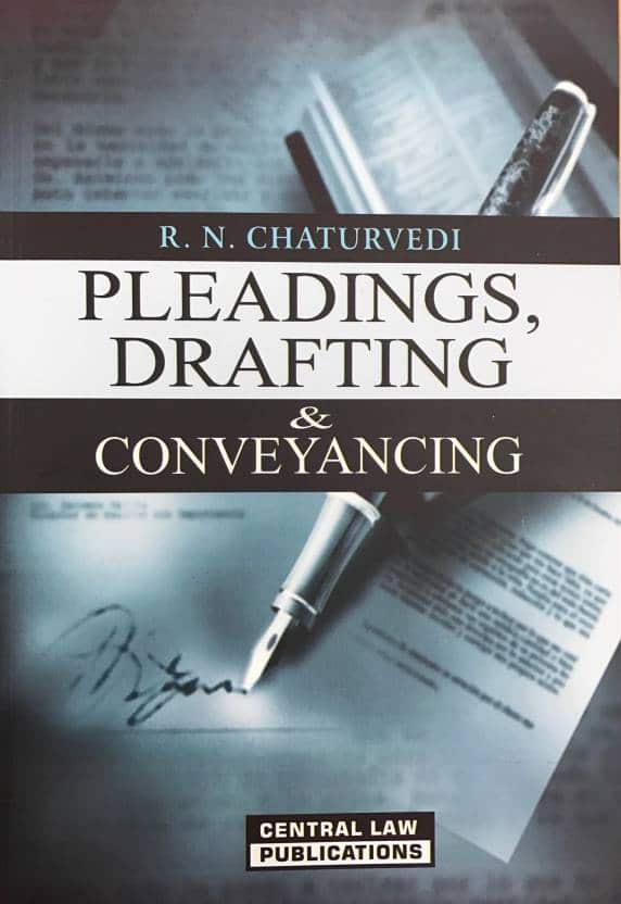 Pleadings,Drafting& Conveyancing.by(R.N.Chaturvedi) Central Law Publications.