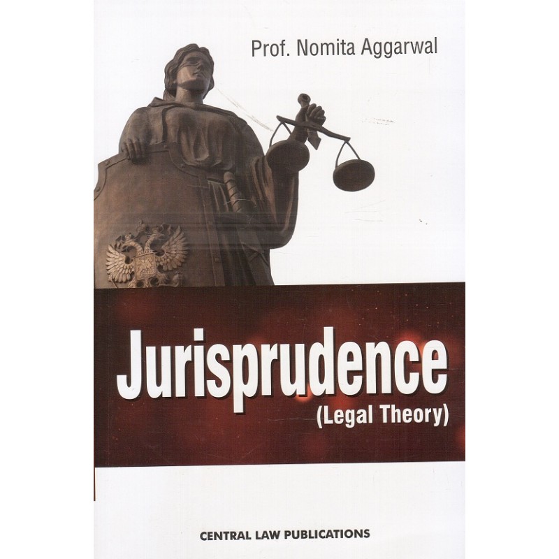 jurisprudence( Legal Theory)by Prof. Nomita Aggarwal.Central Law Publications.