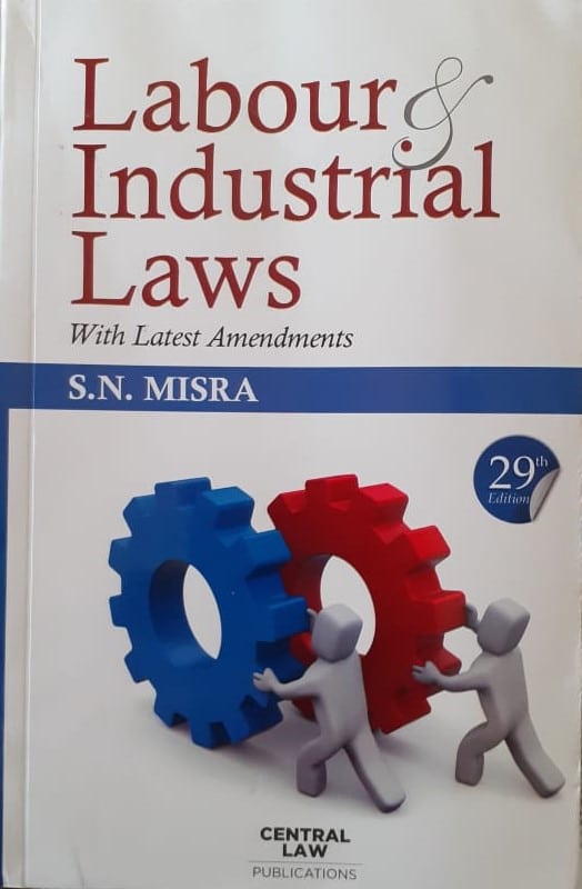 Labour & industrial laws by S.N Mishra 29th Edition Central law publication.