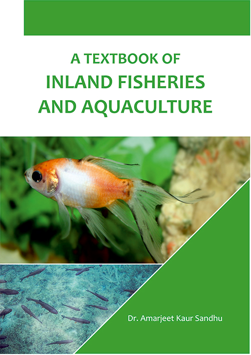 A TEXTBOOK OF INLAND FISHERIES AND AQUACULTURE for undergraduate classes by Dr. Amarjeet Kaur Sandhu