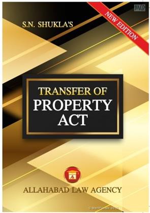 Transfer of Property Act by (S.N. Shukla’s) 30th Edition. Allahabad Law Agency.