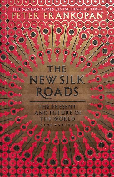 The New Silk Roads : The Present & Future Of The World